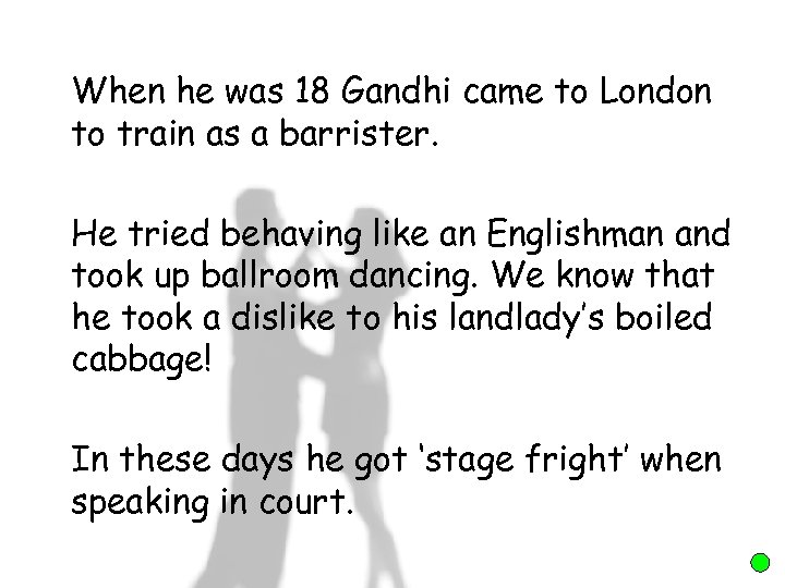 When he was 18 Gandhi came to London to train as a barrister. He