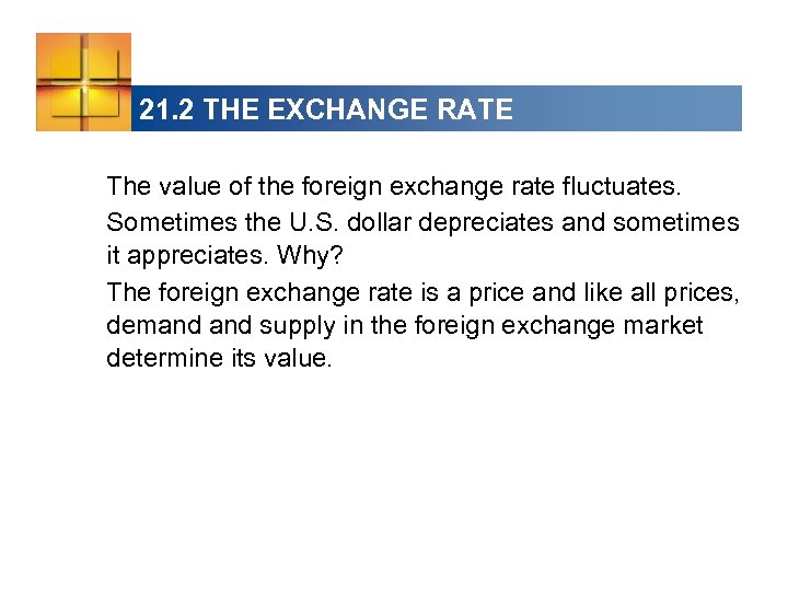 21. 2 THE EXCHANGE RATE The value of the foreign exchange rate fluctuates. Sometimes