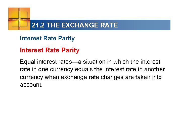 21. 2 THE EXCHANGE RATE Interest Rate Parity Equal interest rates—a situation in which