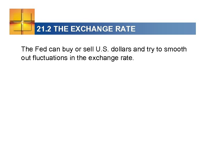 21. 2 THE EXCHANGE RATE The Fed can buy or sell U. S. dollars
