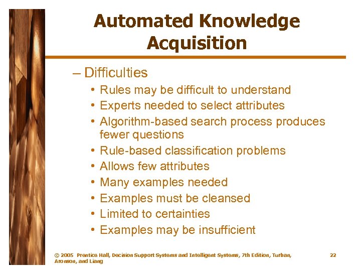 Automated Knowledge Acquisition – Difficulties • Rules may be difficult to understand • Experts
