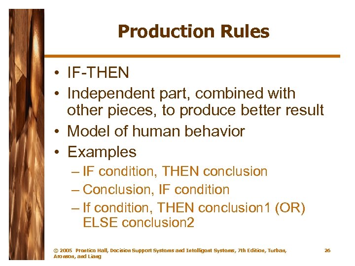 Production Rules • IF-THEN • Independent part, combined with other pieces, to produce better