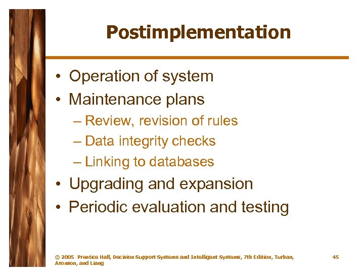 Postimplementation • Operation of system • Maintenance plans – Review, revision of rules –