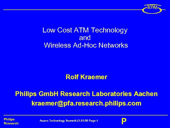 Low Cost ATM Technology and Wireless Ad-Hoc Networks Rolf Kraemer Philips Gmb. H Research