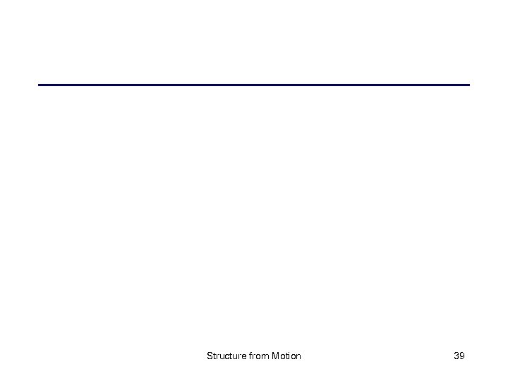 Structure from Motion 39 