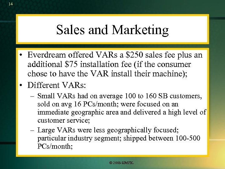 14 Sales and Marketing • Everdream offered VARs a $250 sales fee plus an