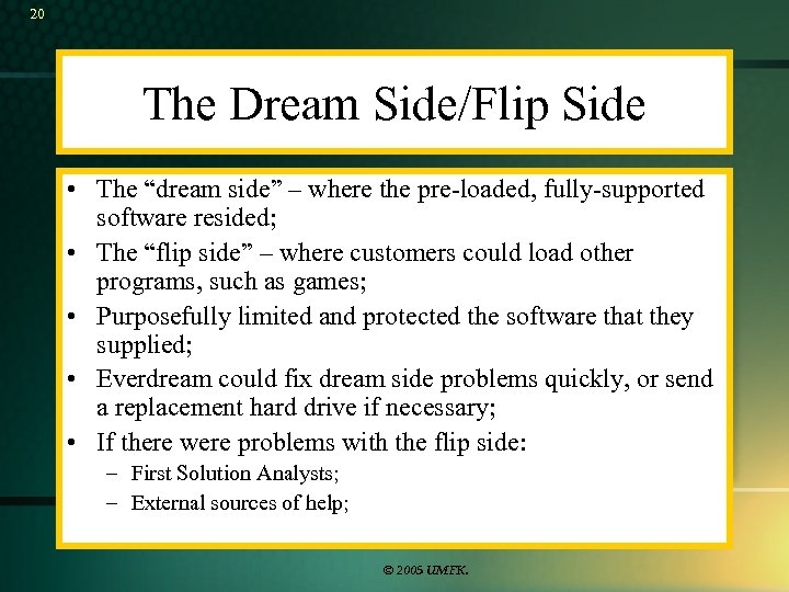 20 The Dream Side/Flip Side • The “dream side” – where the pre-loaded, fully-supported