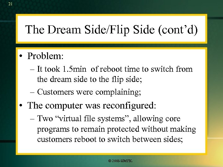 21 The Dream Side/Flip Side (cont’d) • Problem: – It took 1. 5 min