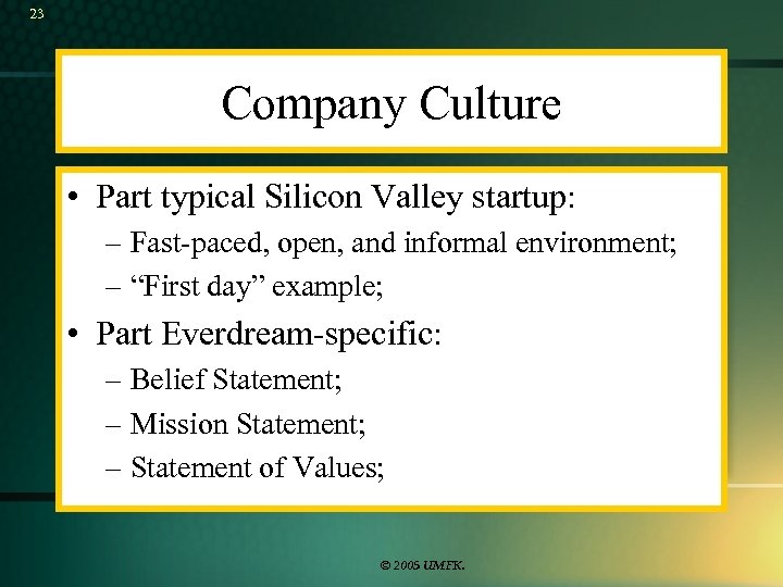 23 Company Culture • Part typical Silicon Valley startup: – Fast-paced, open, and informal