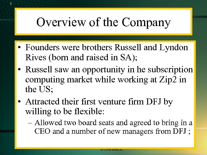 3 Overview of the Company • Founders were brothers Russell and Lyndon Rives (born