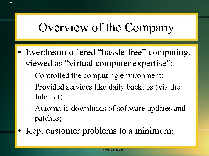 7 Overview of the Company • Everdream offered “hassle-free” computing, viewed as “virtual computer