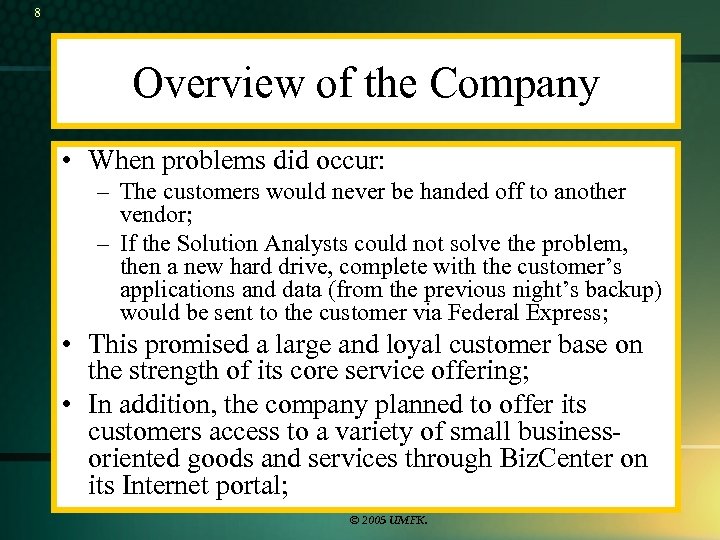 8 Overview of the Company • When problems did occur: – The customers would