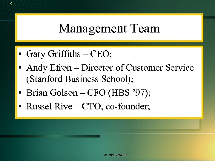 9 Management Team • Gary Griffiths – CEO; • Andy Efron – Director of