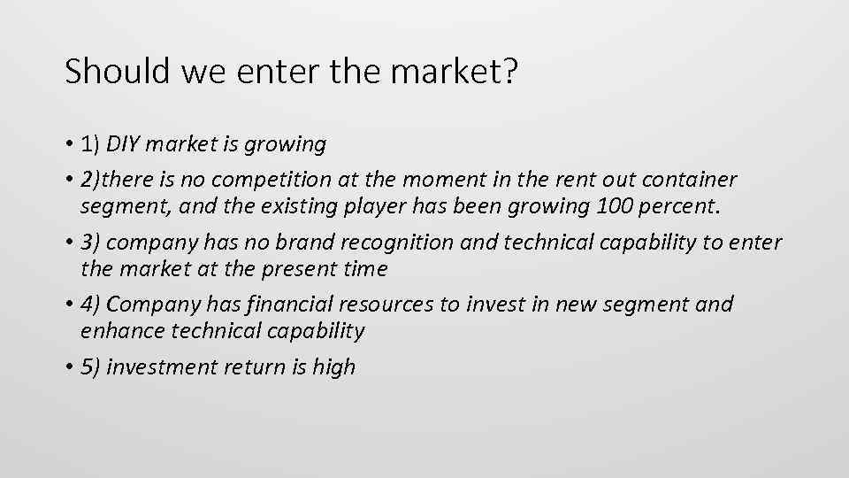 Should we enter the market? • 1) DIY market is growing • 2)there is