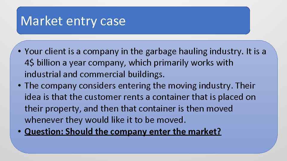 Market entry case • Your client is a company in the garbage hauling industry.