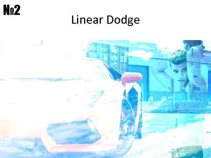 № 2 Linear Dodge 