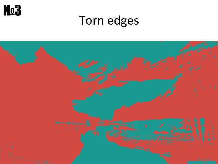 № 3 Torn edges 