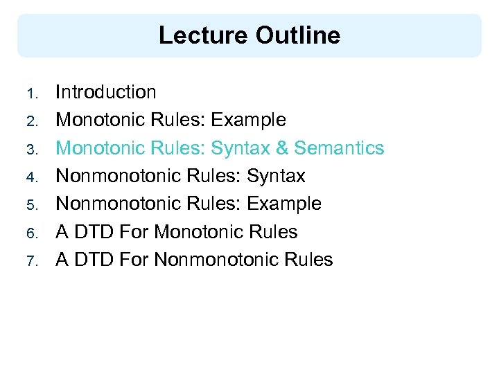Lecture Outline 1. 2. 3. 4. 5. 6. 7. Introduction Monotonic Rules: Example Monotonic