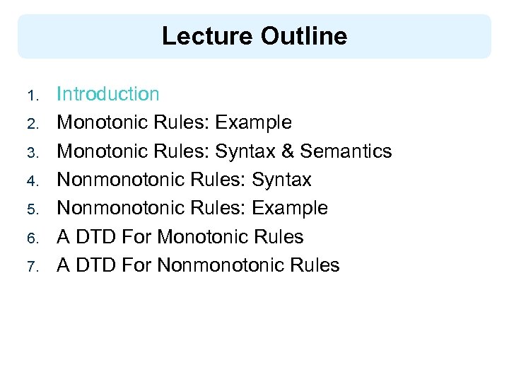 Lecture Outline 1. 2. 3. 4. 5. 6. 7. Introduction Monotonic Rules: Example Monotonic