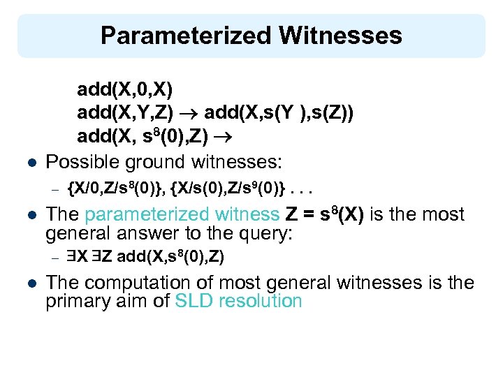 Parameterized Witnesses l add(X, 0, X) add(X, Y, Z) add(X, s(Y ), s(Z)) add(X,