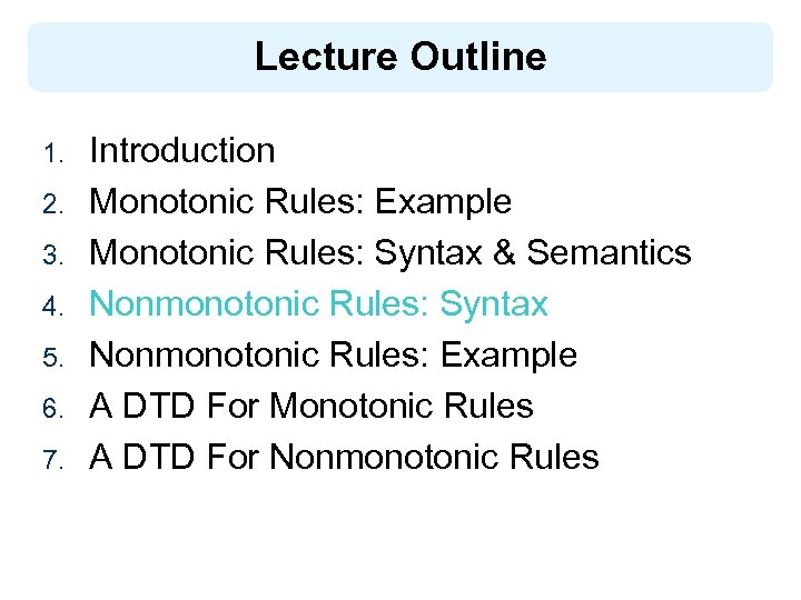 Lecture Outline 1. 2. 3. 4. 5. 6. 7. Introduction Monotonic Rules: Example Monotonic