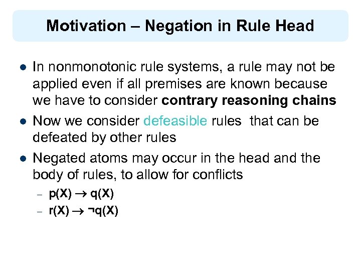 Motivation – Negation in Rule Head l l l In nonmonotonic rule systems, a