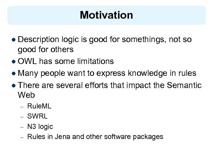 Motivation l Description logic is good for somethings, not so good for others l