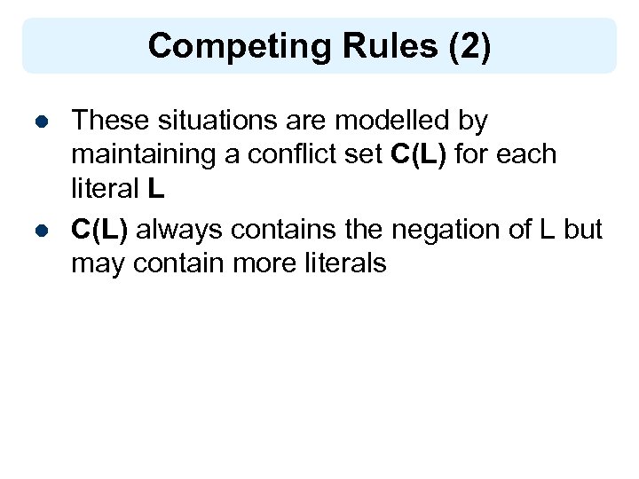 Competing Rules (2) l l These situations are modelled by maintaining a conflict set