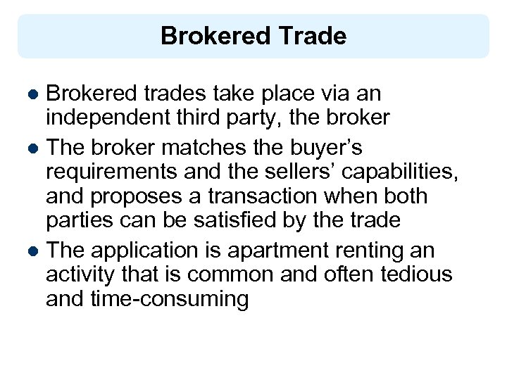 Brokered Trade Brokered trades take place via an independent third party, the broker l
