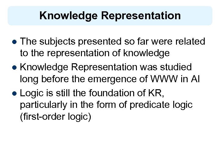 Knowledge Representation The subjects presented so far were related to the representation of knowledge