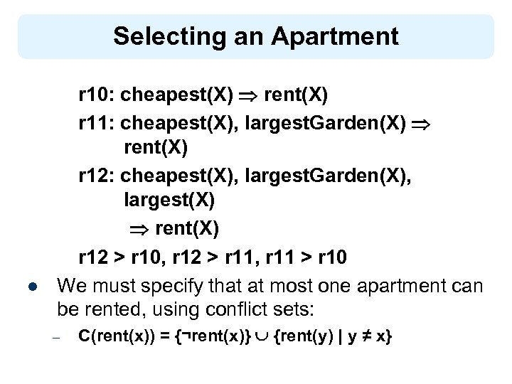 Selecting an Apartment l r 10: cheapest(X) rent(X) r 11: cheapest(X), largest. Garden(X) rent(X)