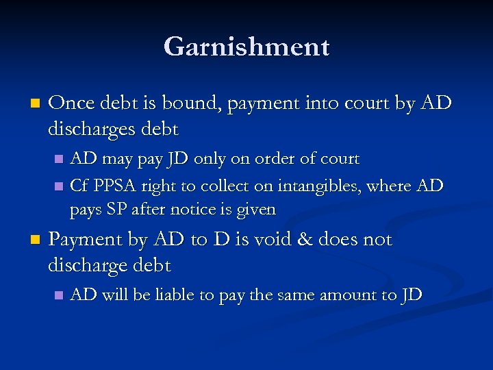 Garnishment n Once debt is bound, payment into court by AD discharges debt AD