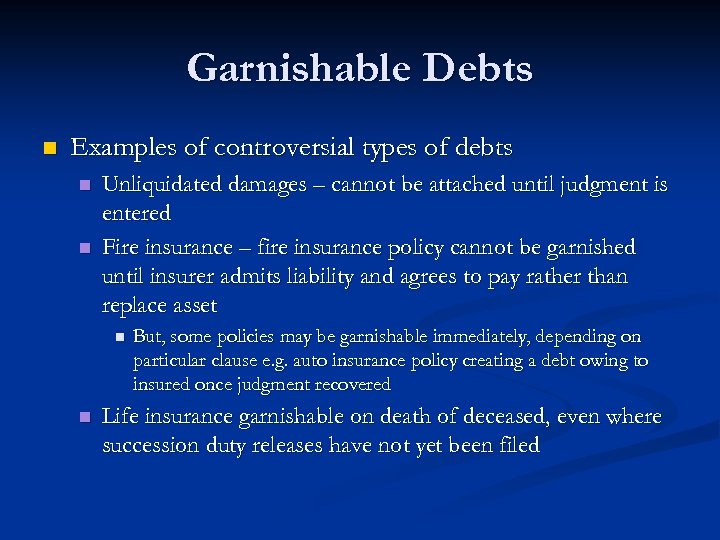 Garnishable Debts n Examples of controversial types of debts n n Unliquidated damages –