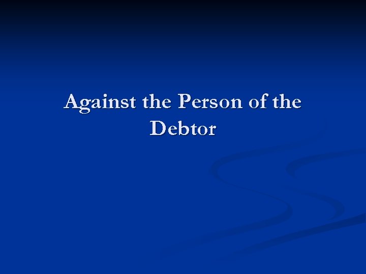 Against the Person of the Debtor 