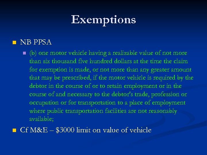 Exemptions n NB PPSA n n (b) one motor vehicle having a realizable value