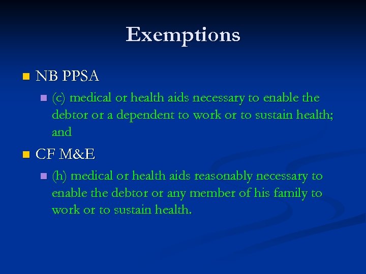 Exemptions n NB PPSA n n (c) medical or health aids necessary to enable