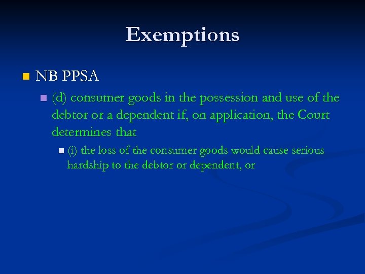 Exemptions n NB PPSA n (d) consumer goods in the possession and use of