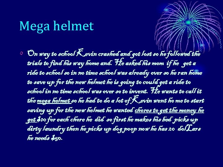 Mega helmet • On way to school Kevin crashed and got lost so he