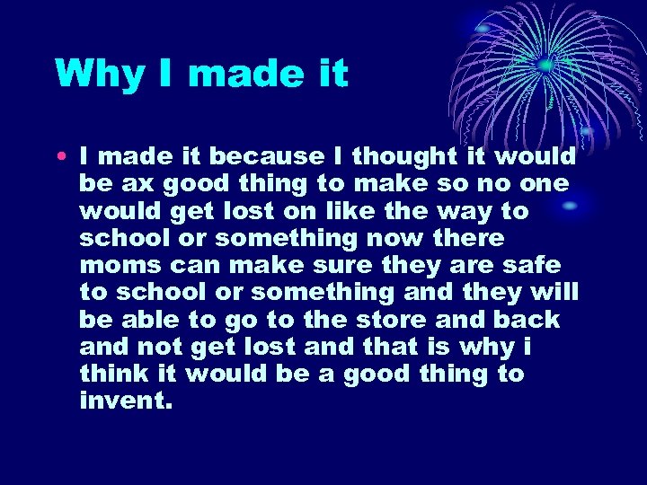 Why I made it • I made it because I thought it would be