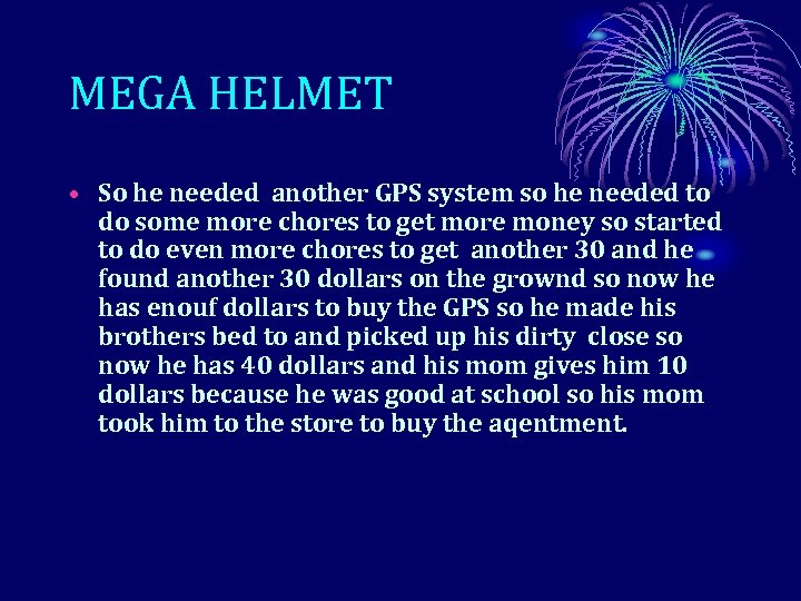 MEGA HELMET • So he needed another GPS system so he needed to do