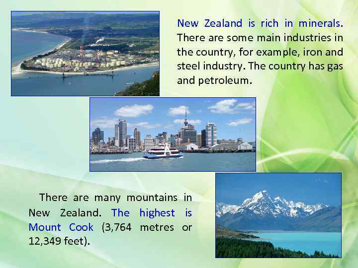 New Zealand is rich in minerals. There are some main industries in the country,
