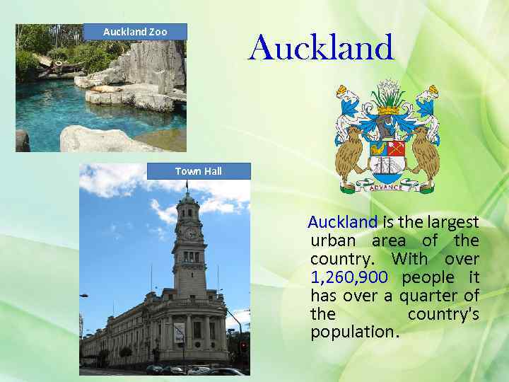 Auckland Zoo Auckland Town Hall Auckland is the largest urban area of the country.