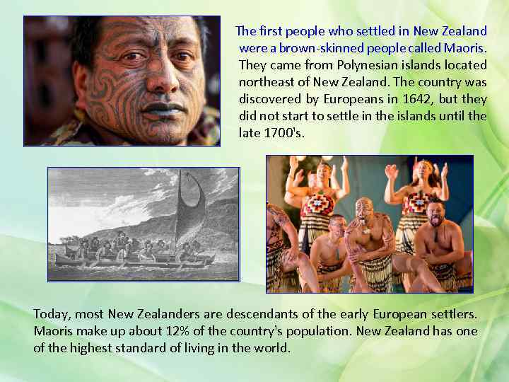 The first people who settled in New Zealand were a brown-skinned people called Maoris.