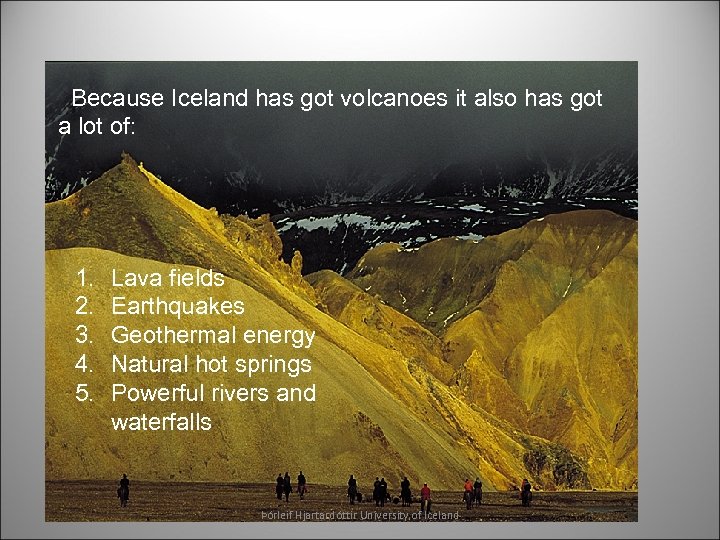 Because Iceland has got volcanoes it also has got a lot of: 1. 2.