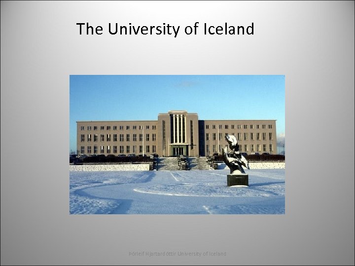 The University of Iceland Þórleif Hjartardóttir University of Iceland 