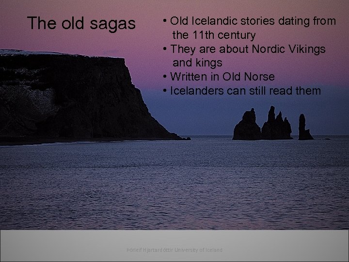 The old sagas • Old Icelandic stories dating from the 11 th century •