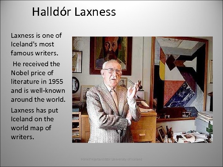 Halldór Laxness is one of Iceland's most famous writers. He received the Nobel price