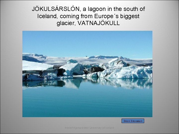 JÖKULSÁRSLÓN, a lagoon in the south of Iceland, coming from Europe´s biggest glacier, VATNAJÖKULL