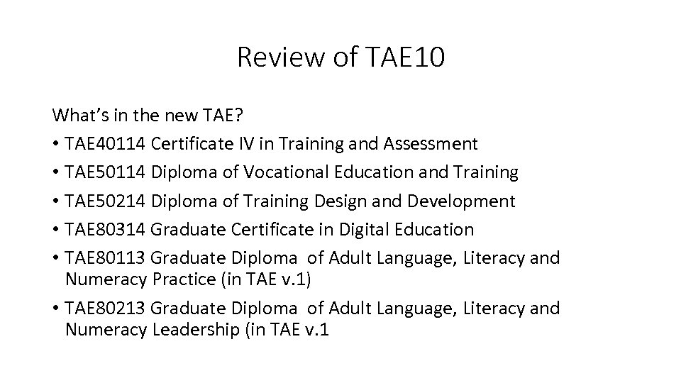 Review of TAE 10 What’s in the new TAE? • TAE 40114 Certificate IV
