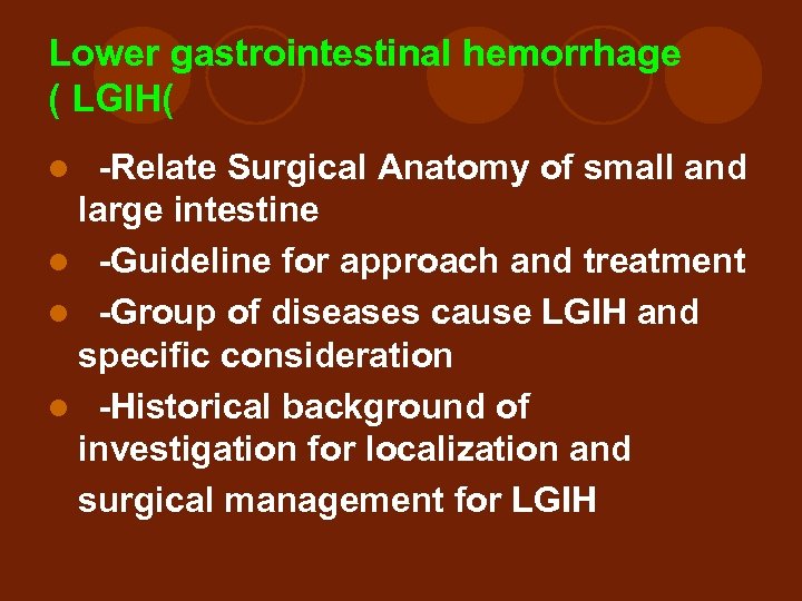 Lower gastrointestinal hemorrhage ( LGIH( l -Relate Surgical Anatomy of small and large intestine